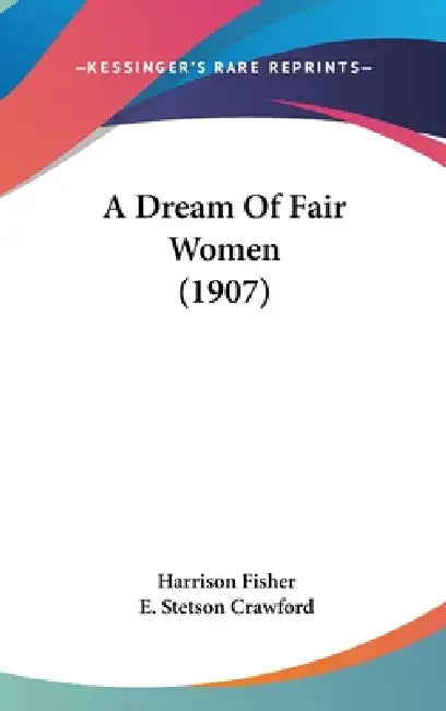 A Dream Of Fair Women (1907) by Harrison Fisher, E. Stetson Crawford