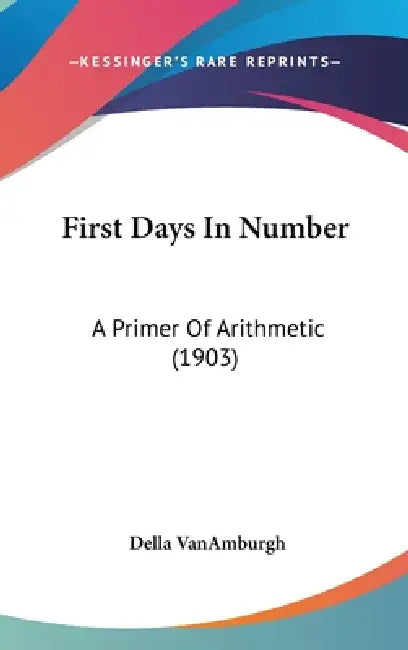 First Days In Number: A Primer Of Arithmetic (1903) by Della Vanamburgh
