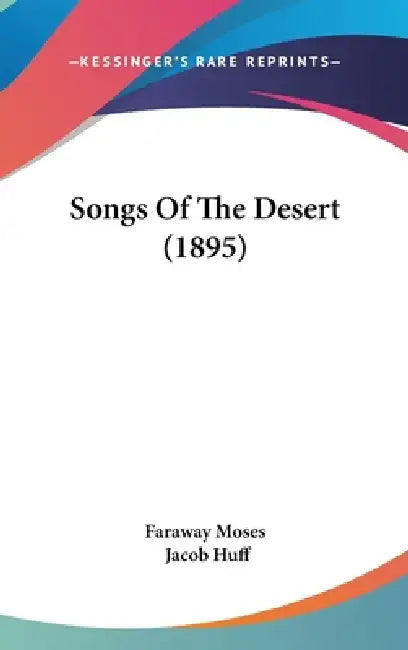 Songs Of The Desert (1895) by Faraway Moses, Jacob Huff