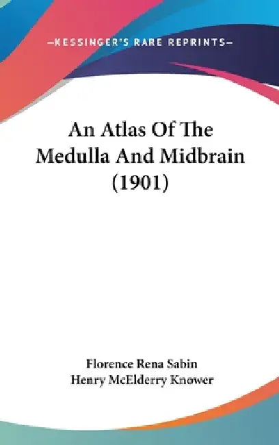 An Atlas Of The Medulla And Midbrain (1901) by Florence Rena Sabin, Henry McElderry Knower