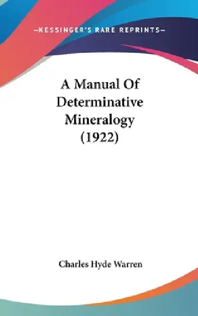 A Manual Of Determinative Mineralogy (1922) by Charles Hyde Warren