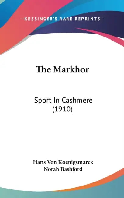 The Markhor: Sport In Cashmere (1910) by Hans Von Koenigsmarck, Norah Bashford