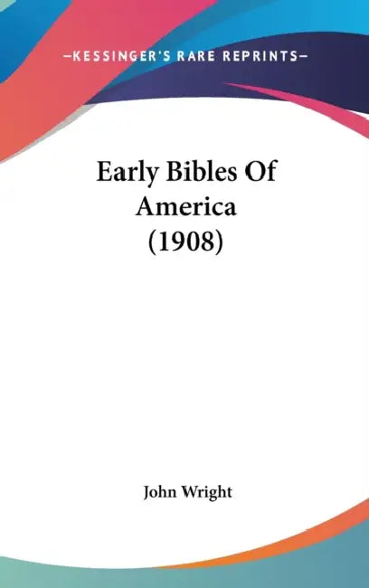 Early Bibles Of America (1908) by John Wright