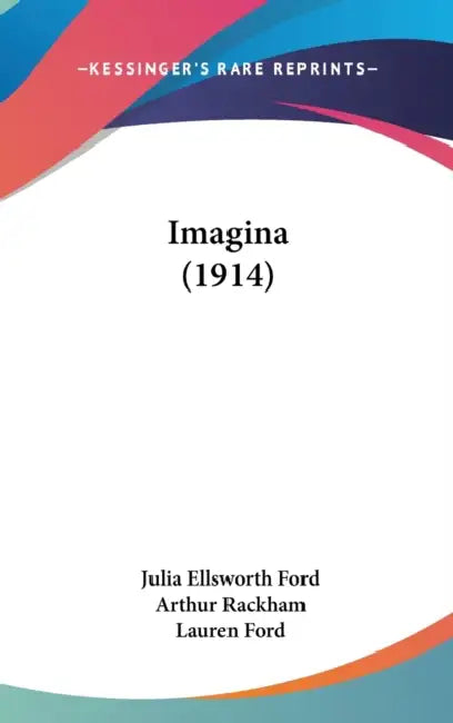 Imagina (1914) by Julia Ellsworth Ford, Arthur Rackham, Lauren Ford