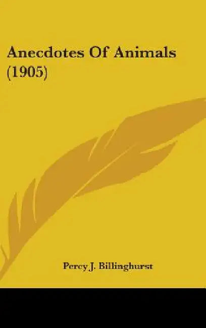 Anecdotes Of Animals (1905) by Percy J. Billinghurst