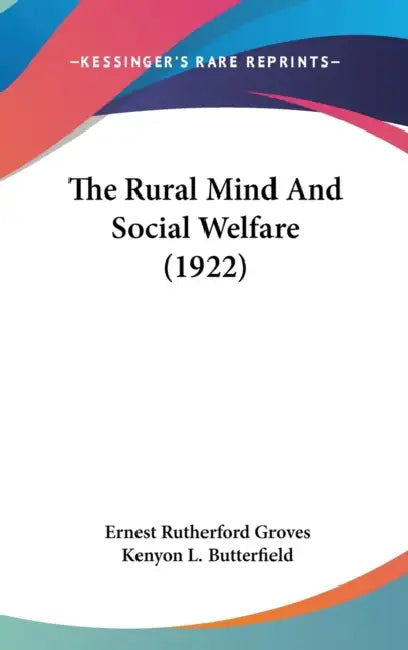 The Rural Mind And Social Welfare (1922) by Ernest Rutherford Groves, Kenyon L. Butterfield