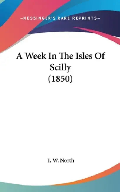 A Week In The Isles Of Scilly (1850) by I. W. North