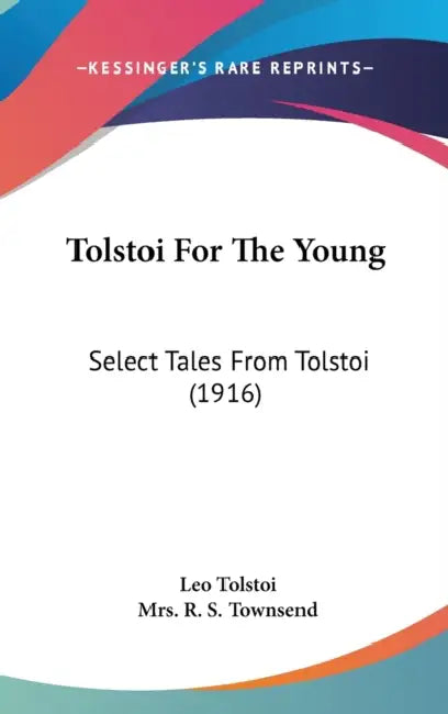 Tolstoi For The Young: Select Tales From Tolstoi (1916) by 1828-1910 Tolstoy Leo Nikolayevich, R. S. Townsend