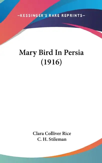 Mary Bird In Persia (1916) by Clara Colliver Rice, C. H. Stileman