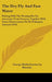 The Dry Fly And Fast Water: Fishing With The Floating Fly On American Trout Streams, Together With Some Observations On Fly Fishing In General (1914) by George Michel Lucien La Branche