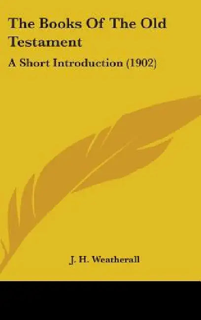 The Books Of The Old Testament: A Short Introduction (1902) by J. H. Weatherall
