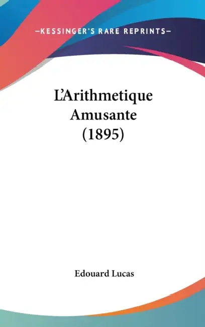 L'Arithmetique Amusante (1895) by Edouard Lucas