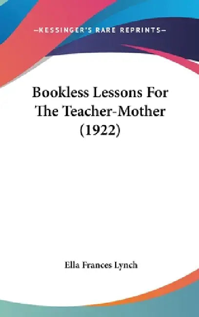 Bookless Lessons For The Teacher-Mother (1922) by Ella Frances Lynch