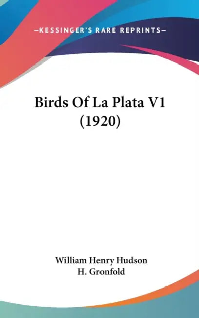 Birds Of La Plata V1 (1920) by William Henry Hudson, H. Gronfold