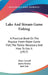 Lake And Stream Game Fishing: A Practical Book On The Popular Fresh-Water Game Fish, The Tackle Necessary And How To Use It (1917) by Dixie Carroll, James Keeley, Jack Lait