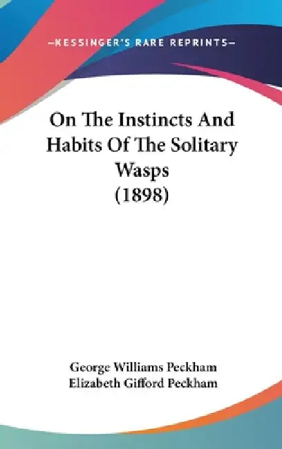 On The Instincts And Habits Of The Solitary Wasps (1898) by George Williams Peckham, Elizabeth Gifford Peckham