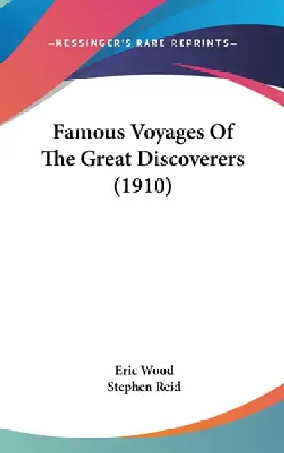 Famous Voyages Of The Great Discoverers (1910) by Eric Wood, Stephen Reid