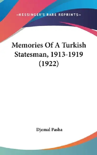 Memories Of A Turkish Statesman, 1913-1919 (1922) by Djemal Pasha