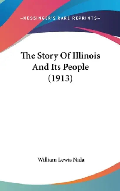 The Story Of Illinois And Its People (1913) by William Lewis Nida