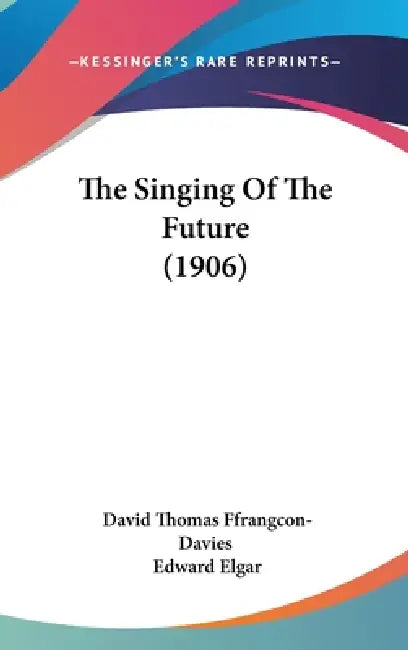 The Singing Of The Future (1906) by David Thomas Ffrangcon-Davies, Edward Elgar