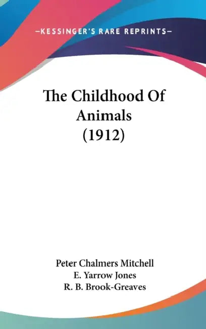 The Childhood Of Animals (1912) by Peter Chalmers Mitchell, E. Yarrow Jones, R. B. Brook-Greaves