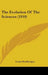 The Evolution Of The Sciences (1910) by Louis Houllevigue