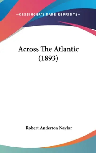 Across The Atlantic (1893) by Robert Anderton Naylor