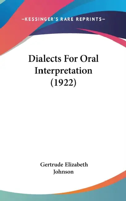 Dialects For Oral Interpretation (1922) by Gertrude Elizabeth Johnson