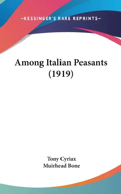 Among Italian Peasants (1919) by Tony Cyriax, Muirhead Bone
