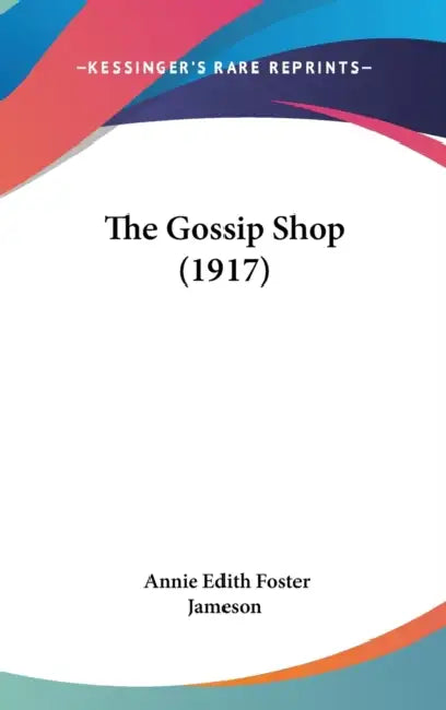 The Gossip Shop (1917) by Annie Edith Foster Jameson