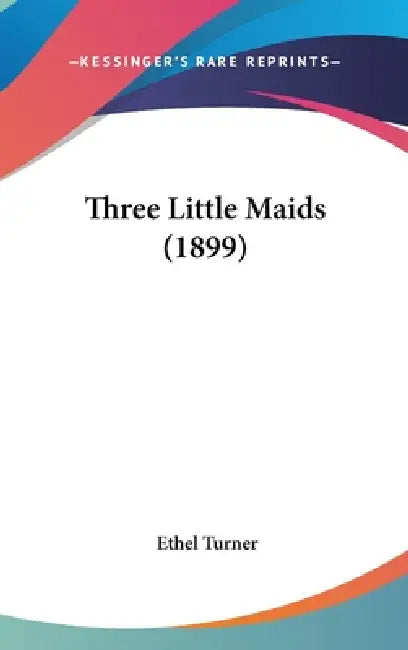 Three Little Maids (1899) by Ethel Turner