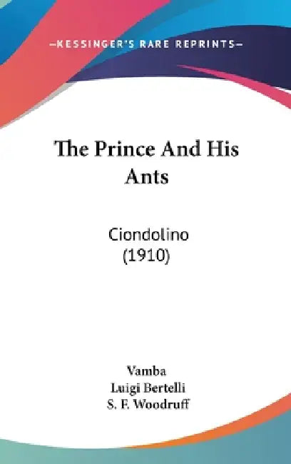 The Prince And His Ants: Ciondolino (1910) by Vamba, Luigi Bertelli, S. F. Woodruff