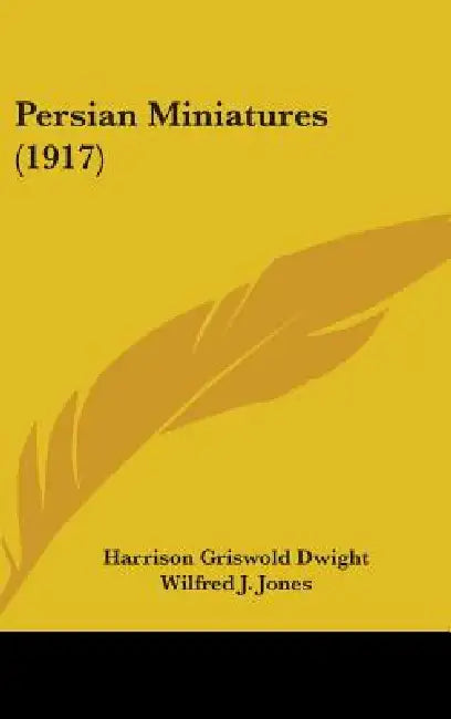 Persian Miniatures (1917) by Harrison Griswold Dwight, Wilfred J. Jones