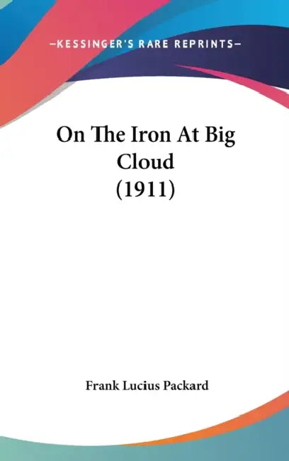 On The Iron At Big Cloud (1911) by Frank Lucius Packard