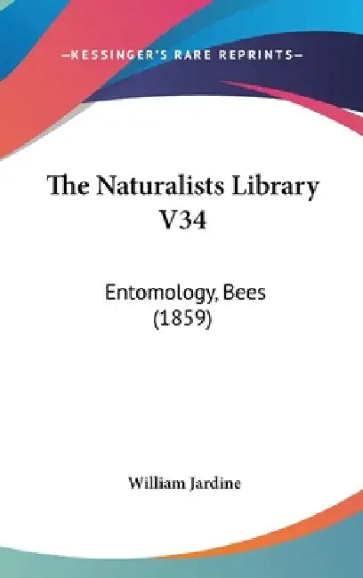 The Naturalists Library V34: Entomology, Bees (1859) by William Jardine