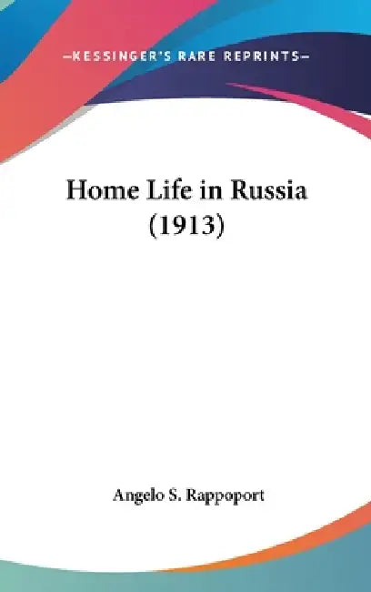 Home Life in Russia (1913) by Angelo S. Rappoport