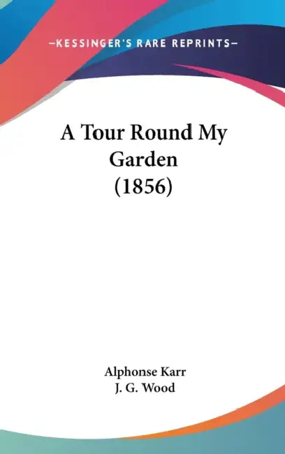 A Tour Round My Garden (1856) by Alphonse Karr, J. G. Wood