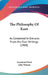 The Philosophy Of Kant: As Contained In Extracts From His Own Writings (1908) by Immanuel Kant, John Watson