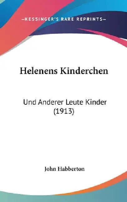 Helenens Kinderchen: Und Anderer Leute Kinder (1913) by John Habberton