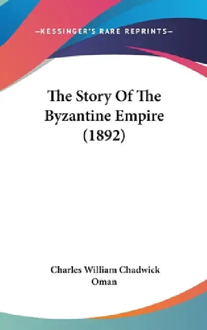 The Story Of The Byzantine Empire (1892) by Charles William Chadwick Oman