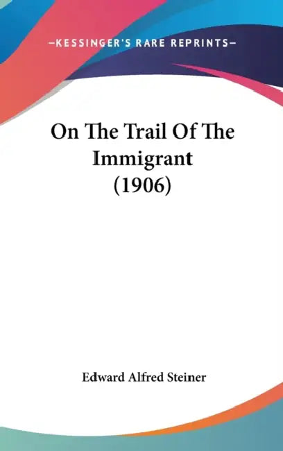 On The Trail Of The Immigrant (1906) by Edward Alfred Steiner