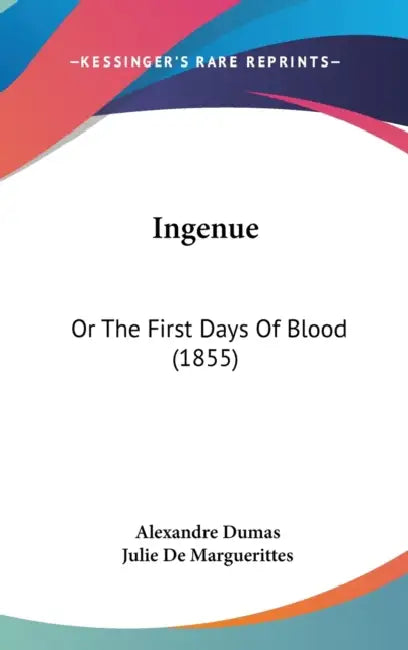 Ingenue: Or The First Days Of Blood (1855) by Alexandre Dumas, Julie De Marguerittes