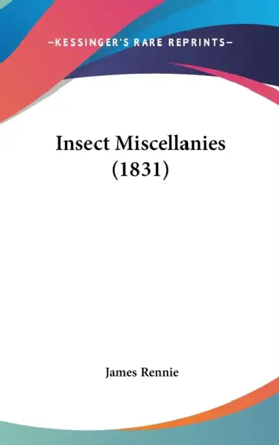Insect Miscellanies (1831) by James Rennie