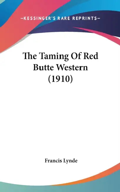The Taming Of Red Butte Western (1910) by Francis Lynde