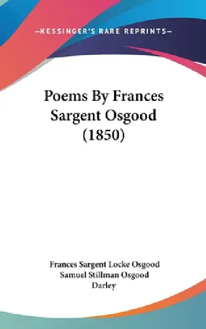 Poems By Frances Sargent Osgood (1850) by Frances Sargent Locke Osgood, Samuel Stillman Osgood, Darley
