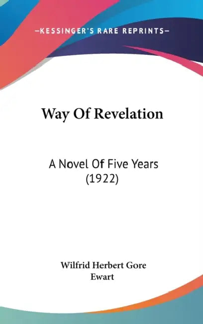 Way Of Revelation: A Novel Of Five Years (1922) by Wilfrid Herbert Gore Ewart