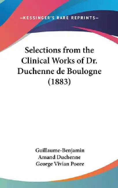 Selections from the Clinical Works of Dr. Duchenne de Boulogne (1883) by Guillaume-Benjamin Amand Duchenne, George Vivian Poore