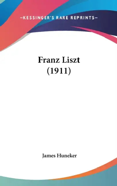Franz Liszt (1911) by James Huneker