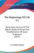 The Beginnings Of Life V1: Being Some Account Of The Nature, Modes Of Origin And Transformation Of Lower Organisms (1872) by H. Charlton Bastian