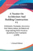 A Treatise On Architecture And Building Construction V1: Arithmetic, Formulas, Geometry And Mensuration, Architectural Engineering, With Practical Que by J. Edward Elliston